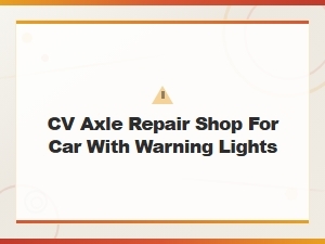 Cv Axle Repair Shop for Car with Warning Lights