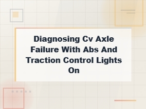 Cv Axle Failure with Abs and Traction Control Lights on