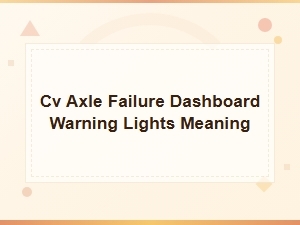 Cv Axle Failure Dashboard Warning Lights and What They Mean