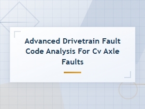 Cv Axle Fault Codes: Advanced Drivetrain Diagnosis and Analysis