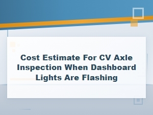 Flashing Dashboard Lights: Cv Axle Inspection Cost Guide